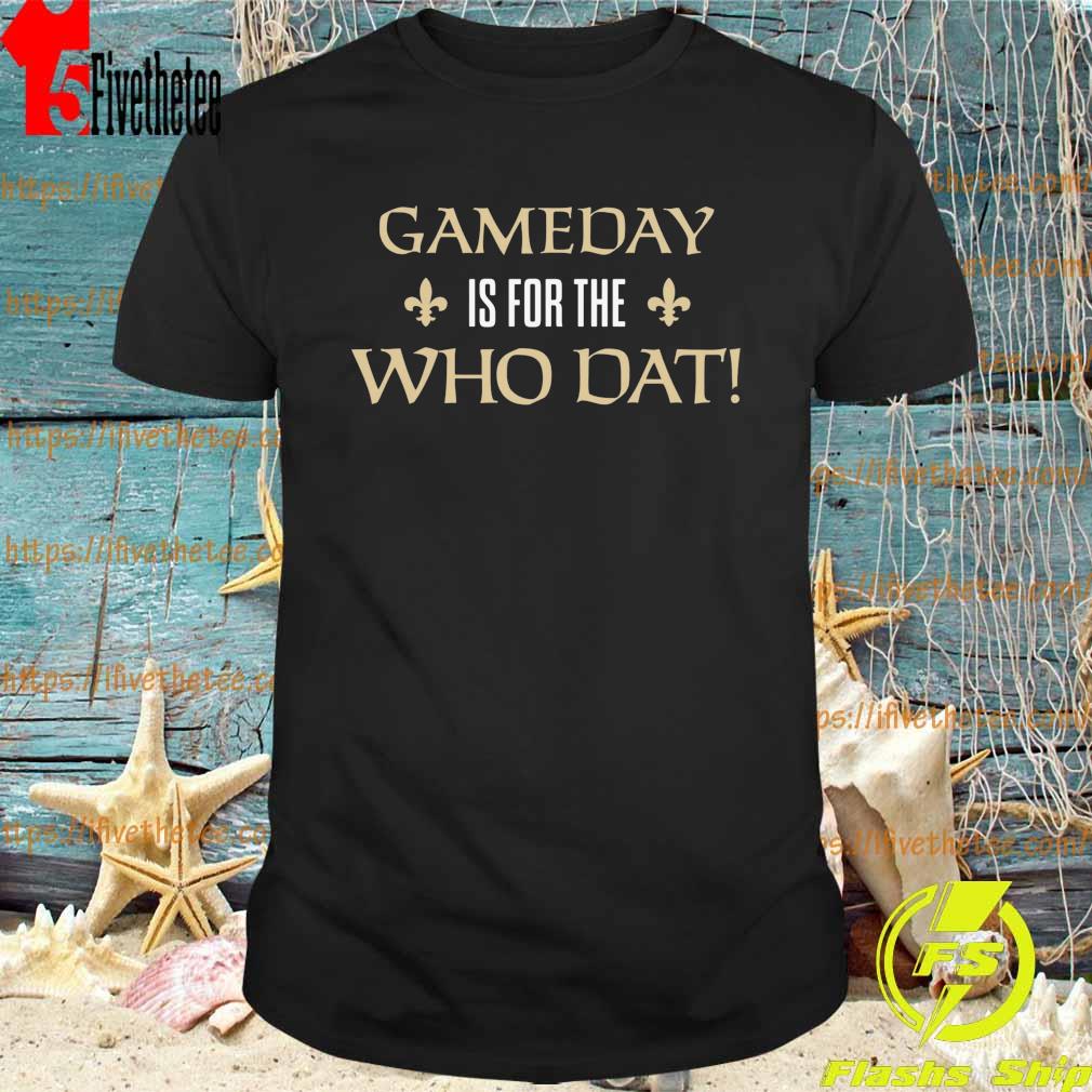 Gameday is for the Who Dat New Orleans Football shirt