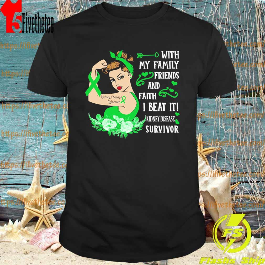 Strong Girl with my Family Friends and faith I beat it Kidney Disease Survivor shirt