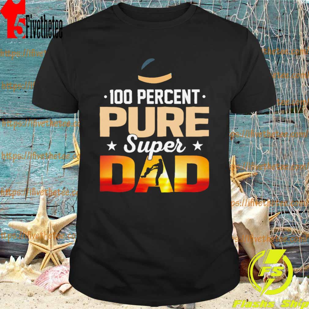 100 Percent Pure Super Dad Shirt
