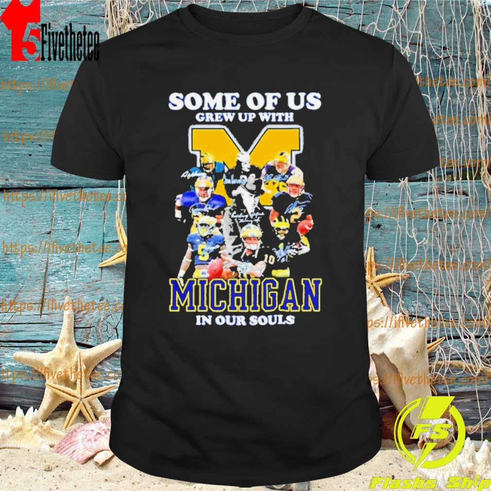 Some Of Us Grew Up With Michigan Wolverines In Our Souls Signatures Shirt