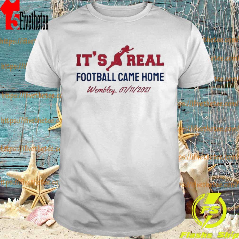 It’S Real Football Came Home Wembley 07 11 2021 T-Shirt