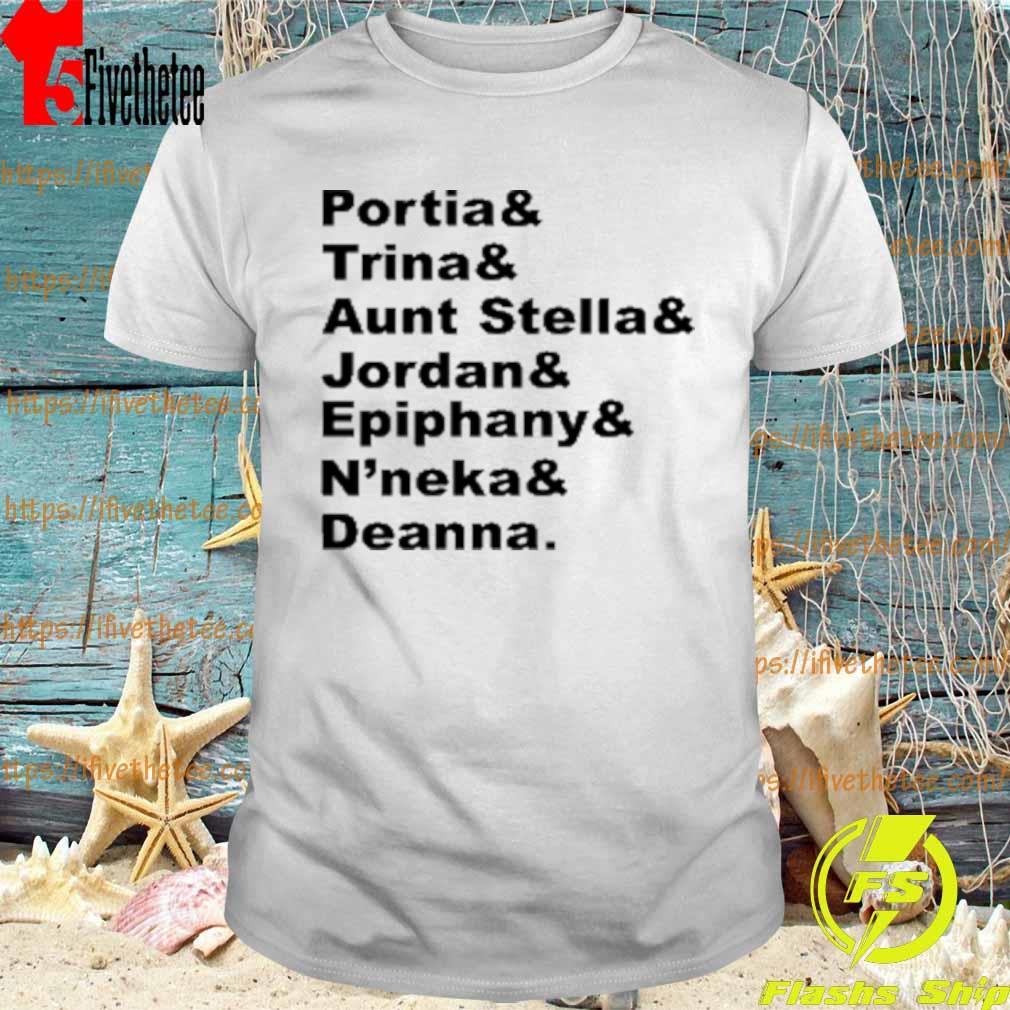 Portia and Trina and Aunt Stella and Jordan and Epiphany and N’neka and Deanna T-Shirt