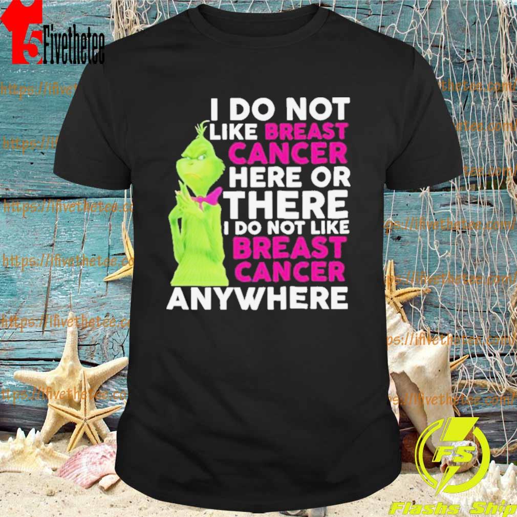 The Grinch I do not like Breast Cancer here or there shirt