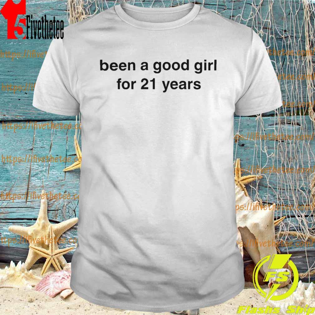 Been A Good Girl For 21 Years T Shirt