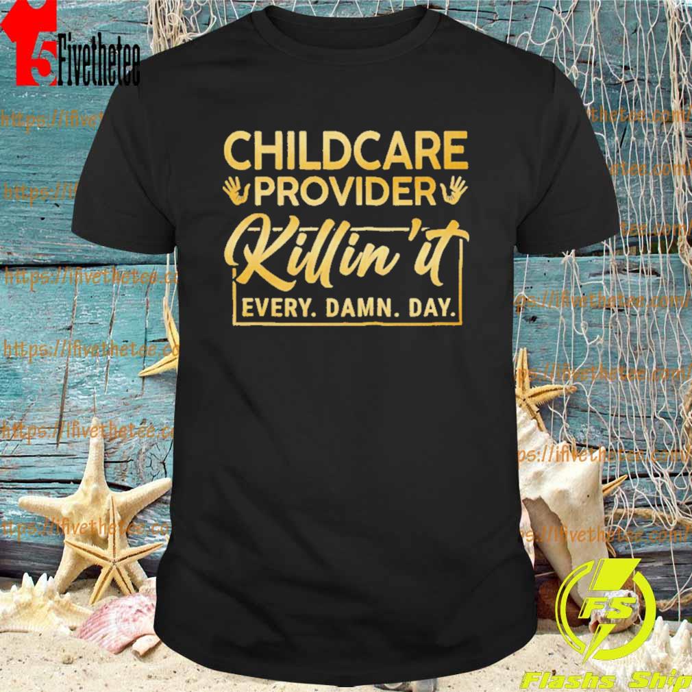 Childcare Provider Killin’ It Every Damn Day Shirt
