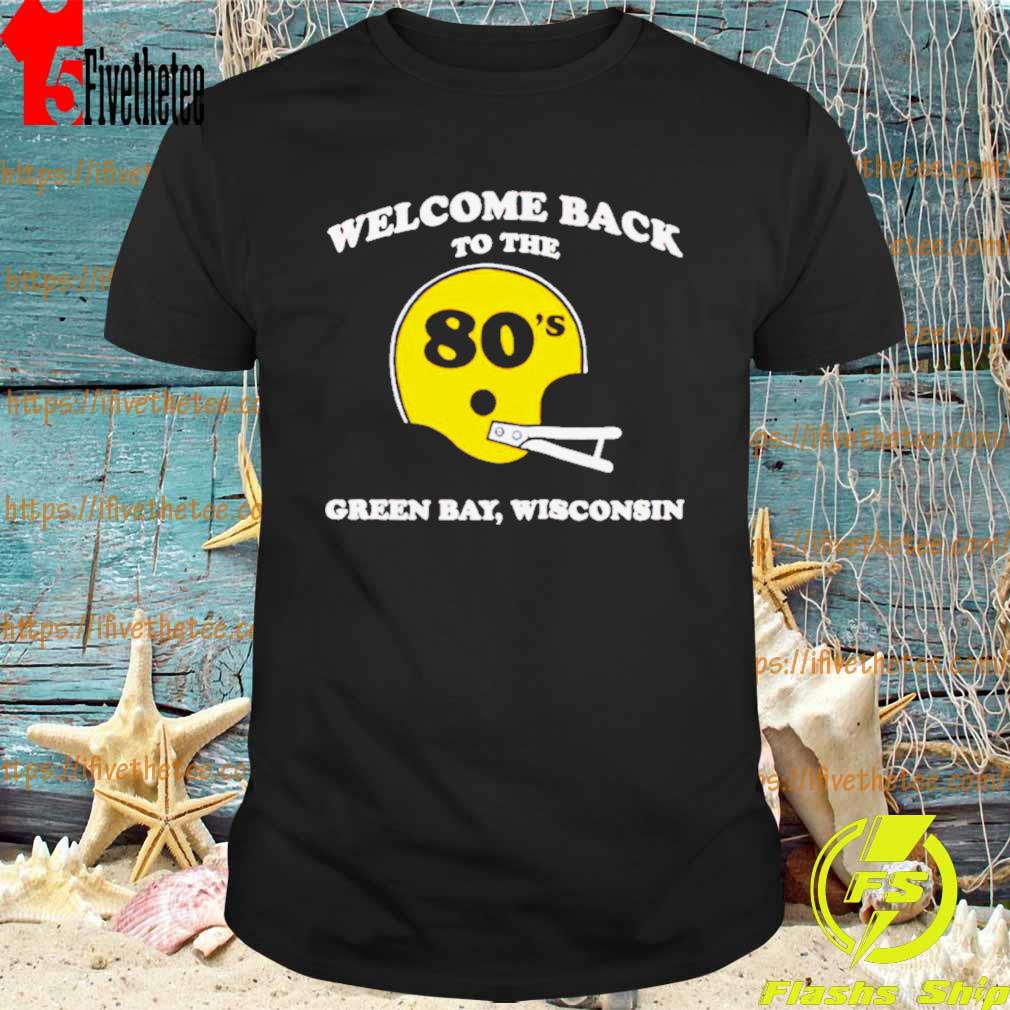 Welcome back to the 80’s Green Bay Wisconsin shirt