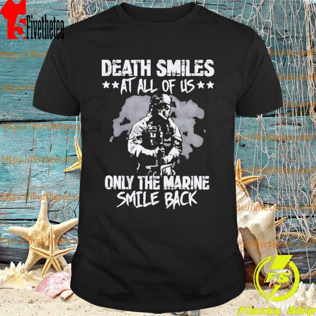 Death Smiles At All Of Us Only The Marine Smile Back Shirt