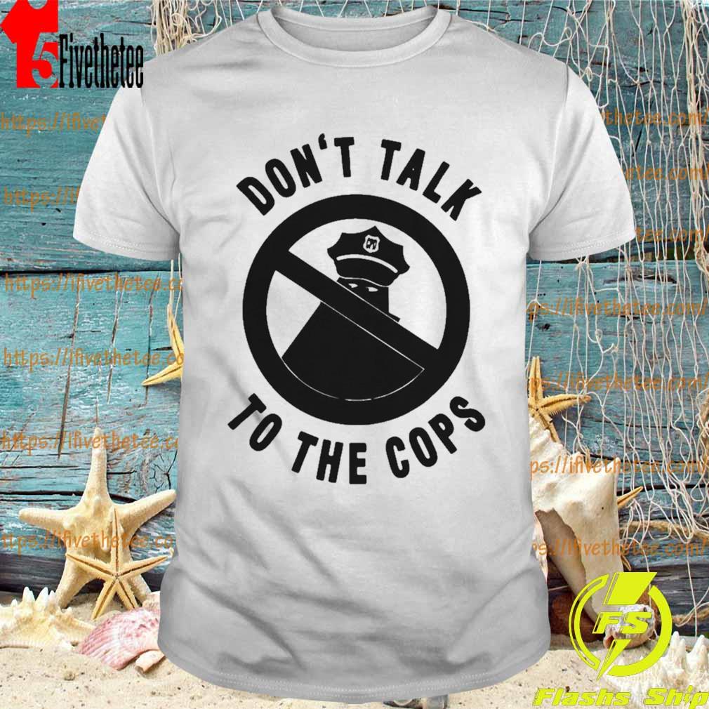 Don't Talk To The Cops Cook County Public Defender T Shirt