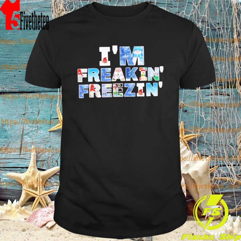 I’m Freakin’ Freezin’ Snowman Gnomes Cold Snow Fun Winter T-Shirt