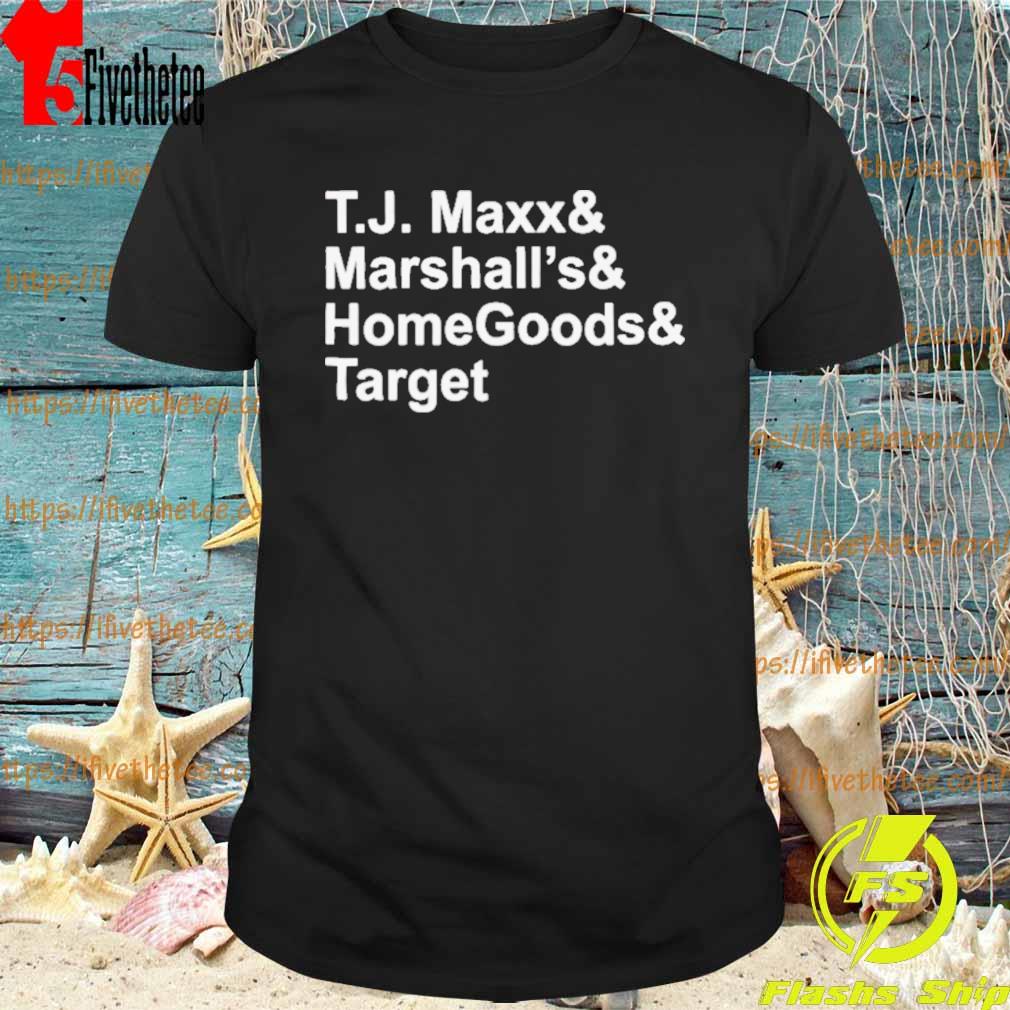 T.J. Maxx And Marshalls And Homegoods And Target 2022 Shirt