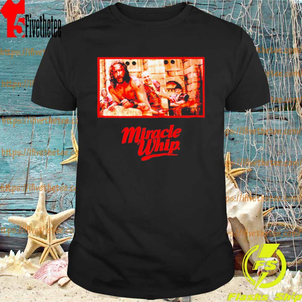 The Scourging miracle whip shirt