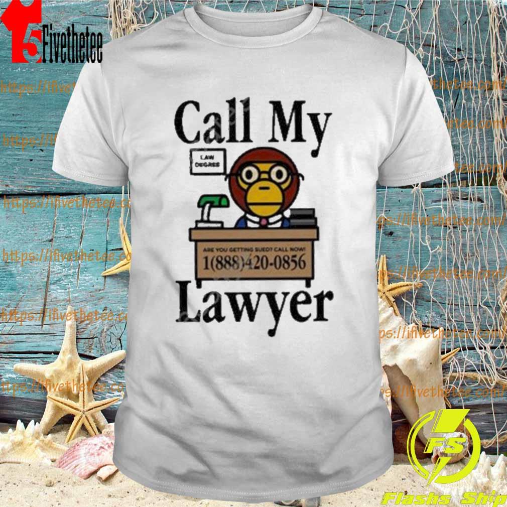 Call My Lawyer Law Degree Are You Getting Sued Call Now Official Shirt