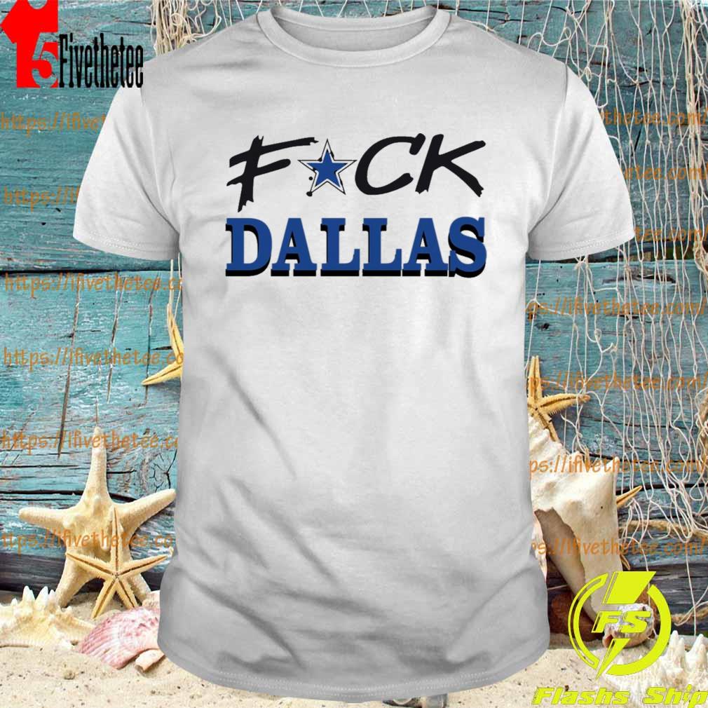 Fuck Dallas shirt
