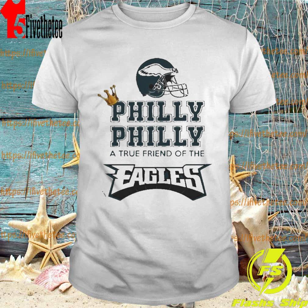 Philly Dilly a True Friend Of The Eagles Shirt