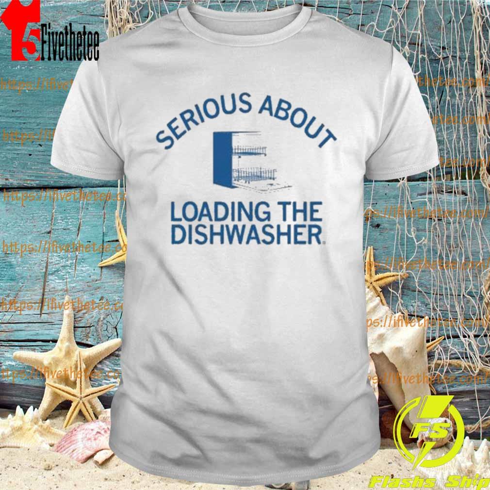 Serious About Unloading The Dishwasher T-Shirt