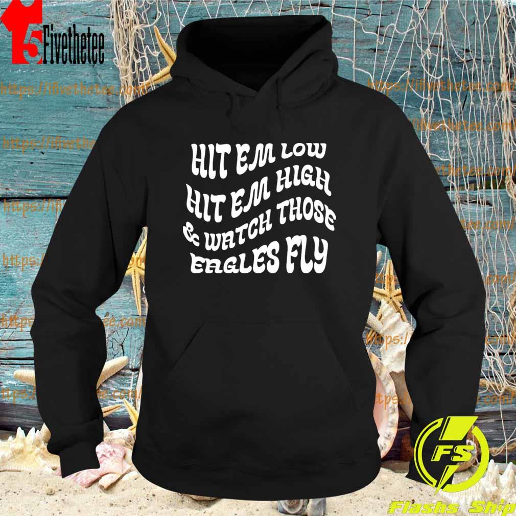 Hit em low hit em high and watch those eagles fly T-Shirt Hoodie