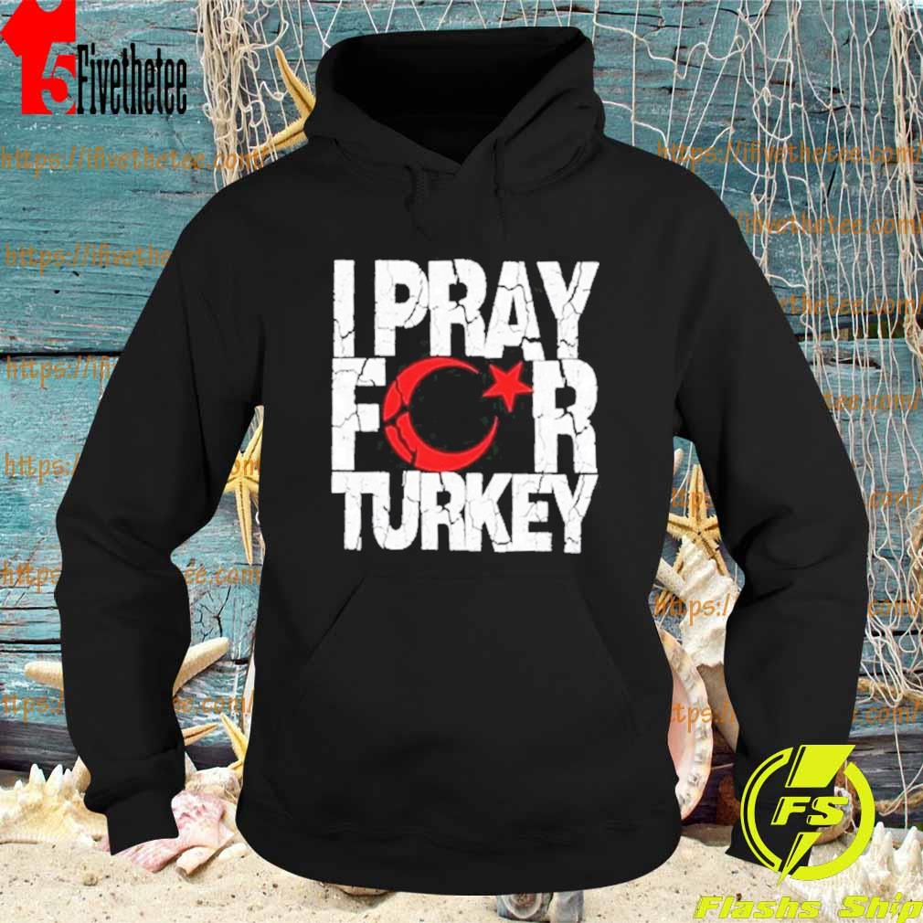 I Pray For Turkey, HELP For TURKEY Shirt Hoodie
