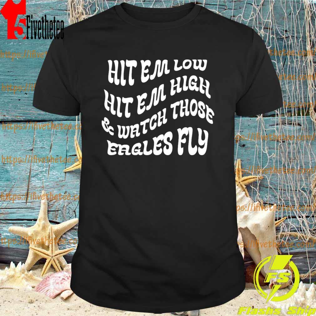 Hit em low hit em high and watch those eagles fly T-Shirt