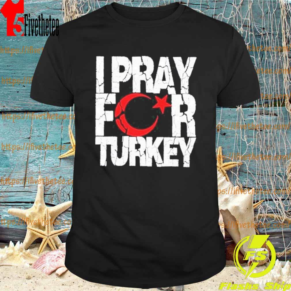 I Pray For Turkey, HELP For TURKEY Shirt