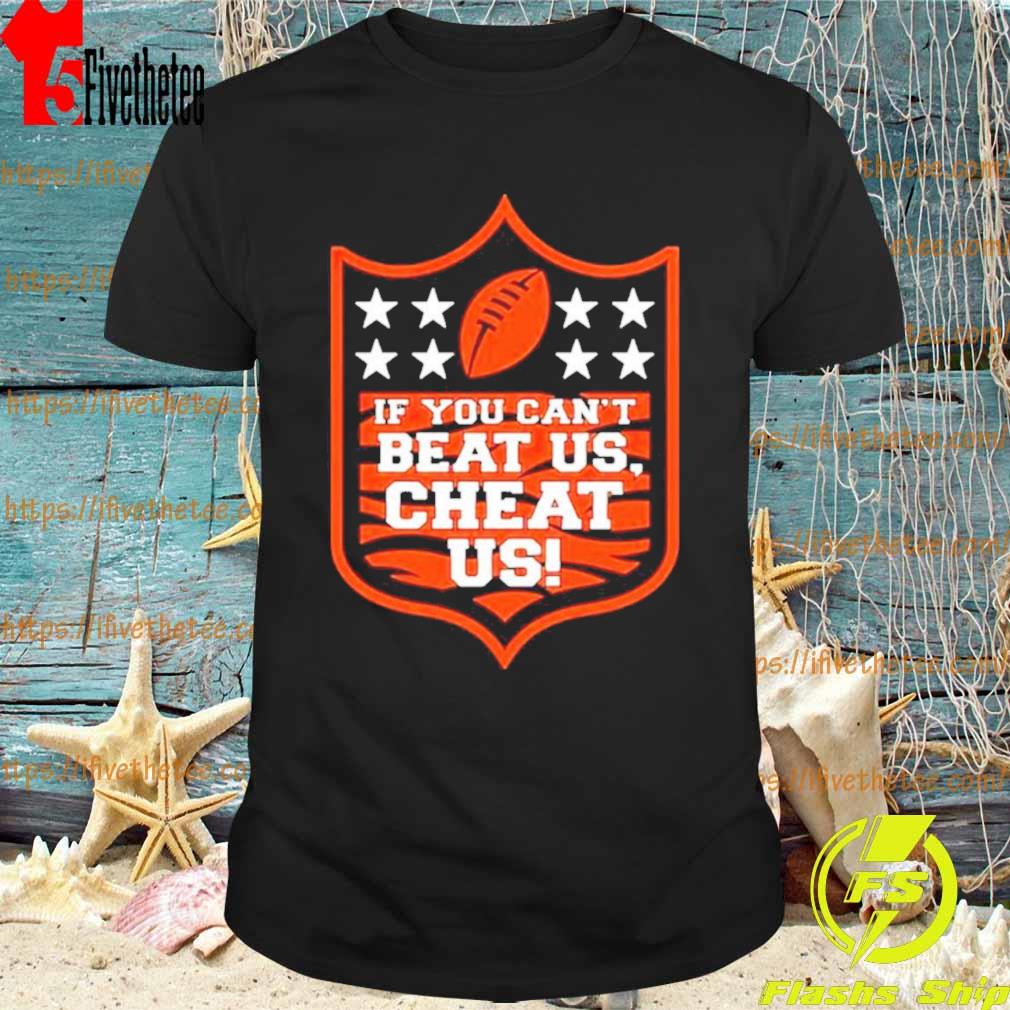If You Can't Beat Us Cheat Us Cincinnati Bengals Shirt, hoodie