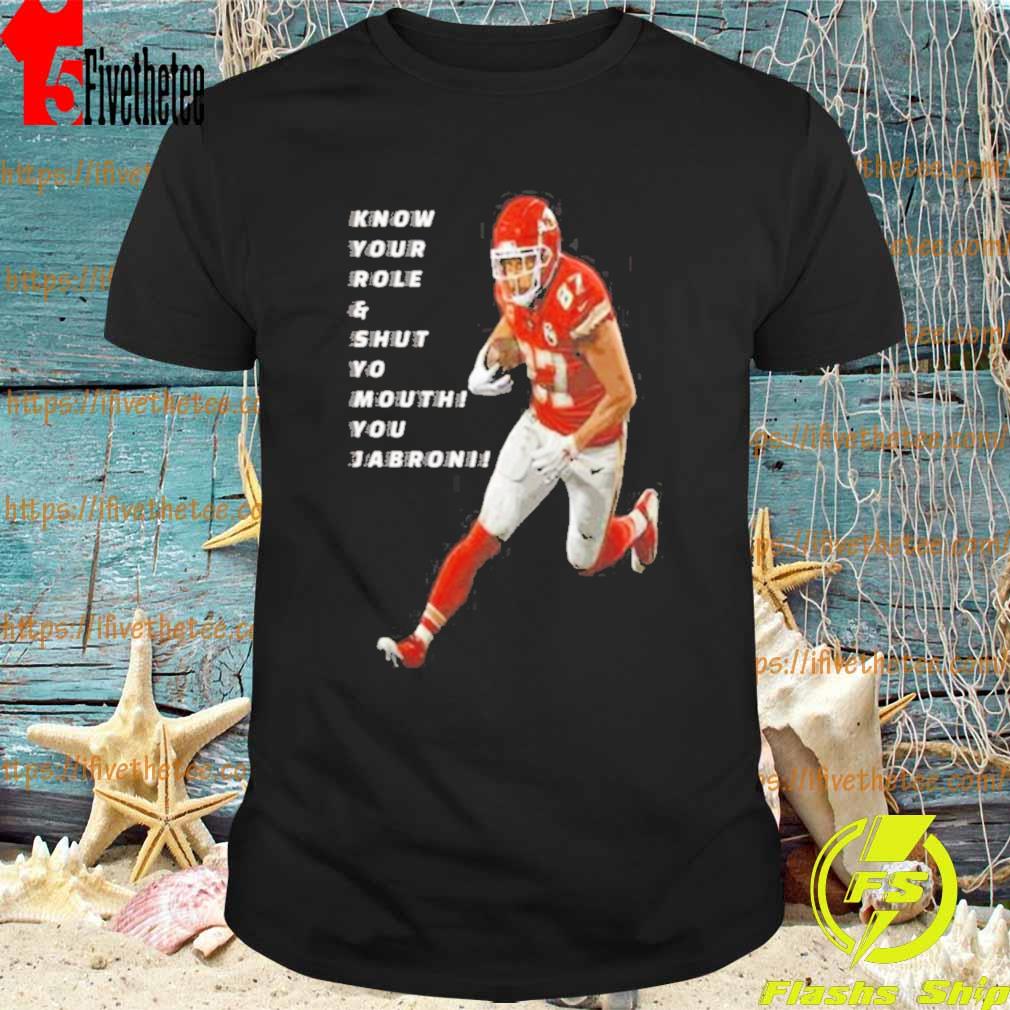 Travis Kelce Know Your Role and Shut Yo mouth You Jabron shirt